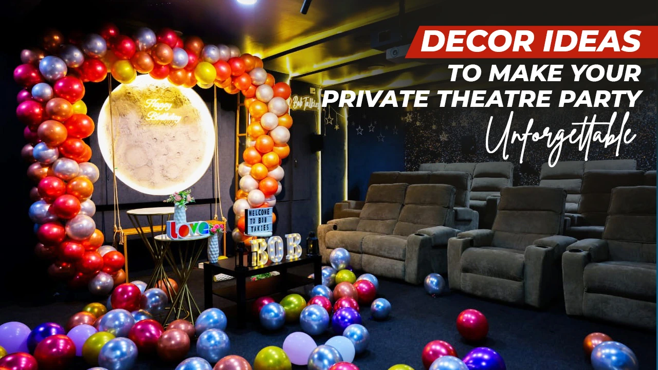 Decor Ideas to Make Your Private Theatre Party Unforgettable at Bob Talkies
