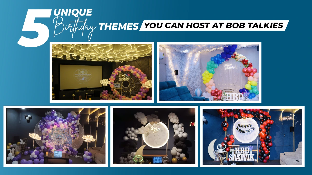 5 Unique Birthday Themes to Host at Bob Talkies